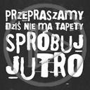 teksty napis tekst napisy przepraszamy dziś nie ma tapety spróbuj jutro